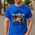 I Teach Young People About Dead-People History Teachers Men's Casual T-Shirt Royal Blue I Teach Young People About Dead-People History Teachers Men's Casual T-Shirt Royal Blue