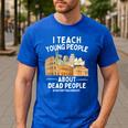 I Teach Young People About Dead People History Teachers Men's Casual T-Shirt Royal Blue I Teach Young People About Dead People History Teachers Men's Casual T-Shirt Royal Blue