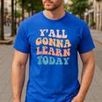 Teacher Y'All Gonna Learn Today First Day Of School Teachers Men's Casual T-Shirt Royal Blue