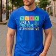 Think Like A Proton Stay Positive Science Teacher Men's Casual T-Shirt Royal Blue Think Like A Proton Stay Positive Science Teacher Men's Casual T-Shirt Royal Blue