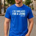 I Tie Shoelaces For a Living Elementary PE Teacher Men's Casual T-Shirt Royal Blue I Tie Shoelaces For a Living Elementary PE Teacher Men's Casual T-Shirt Royal Blue
