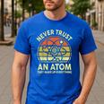 Never Trust An Atom Physics Jokes Science Teacher Men's Casual T-Shirt Royal Blue
