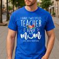 I Have Two Titles Teacher And Mom I Rock Them Both Floral Men's Casual T-Shirt Royal Blue I Have Two Titles Teacher And Mom I Rock Them Both Floral Men's Casual T-Shirt Royal Blue