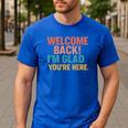 Welcome Back I'm Glad You'Re Here Retro Teacher Greeting Men's Casual T-Shirt Royal Blue Welcome Back I'm Glad You'Re Here Retro Teacher Greeting Men's Casual T-Shirt Royal Blue