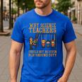 Why Science Teachers Not Given Playground Duty Men Women Men's Casual T-Shirt Royal Blue Why Science Teachers Not Given Playground Duty Men Women Men's Casual T-Shirt Royal Blue