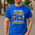 Why Science Teachers Should Not Be Given Playground Duty For Men Women Men's Casual T-Shirt Royal Blue Why Science Teachers Should Not Be Given Playground Duty For Men Women Men's Casual T-Shirt Royal Blue