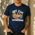 Art Is My Superpower Art Teacher Artist Painter Painting Men's Casual T-Shirt Navy Art Is My Superpower Art Teacher Artist Painter Painting Men's Casual T-Shirt Navy