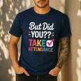 But Did You Take Attendance Teacher Back To School Men's Casual T-Shirt Navy But Did You Take Attendance Teacher Back To School Men's Casual T-Shirt Navy