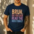 Bruh Did You Even Read The Directions Bruh Teacher For Men Women Men's Casual T-Shirt Navy Bruh Did You Even Read The Directions Bruh Teacher For Men Women Men's Casual T-Shirt Navy