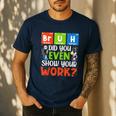 Bruh Did You Even Show Your Work For Science Teachers For Men Women Men's Casual T-Shirt Navy Bruh Did You Even Show Your Work For Science Teachers For Men Women Men's Casual T-Shirt Navy
