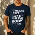 Dinosaurs Didn't Learn Art Art Teacher Men's Casual T-Shirt Navy Dinosaurs Didn't Learn Art Art Teacher Men's Casual T-Shirt Navy