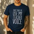 Don't Make Me Use My Teacher Voice Shirt Men Women Teacher Men's Casual T-Shirt Navy