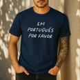 Em Português Por Favor Portuguese Teacher Brazil Men's Casual T-Shirt Navy Em Português Por Favor Portuguese Teacher Brazil Men's Casual T-Shirt Navy