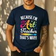 Because I'm The Art Teacher That's Why Artists Men Women Men's Casual T-Shirt Navy Because I'm The Art Teacher That's Why Artists Men Women Men's Casual T-Shirt Navy