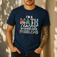 I'm A Math Teacher Of Course I Have Problems Back To School Men's Casual T-Shirt Navy I'm A Math Teacher Of Course I Have Problems Back To School Men's Casual T-Shirt Navy