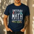 Math Teacher Dinosaurs Didn't Learn Math Mathematics Men's Casual T-Shirt Navy Math Teacher Dinosaurs Didn't Learn Math Mathematics Men's Casual T-Shirt Navy