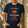Math Teacher Halloween Quote I'm Scary All Year Long Men Women Men's Casual T-Shirt Navy Math Teacher Halloween Quote I'm Scary All Year Long Men Women Men's Casual T-Shirt Navy