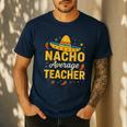 Nacho Average Teacher Cinco De Mayo Teacher Fiesta Men's Casual T-Shirt Navy Nacho Average Teacher Cinco De Mayo Teacher Fiesta Men's Casual T-Shirt Navy
