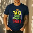 No Taki When Teacher Taki Education Classroom Teacher Men's Casual T-Shirt Navy