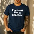 Pretend I'm A Teacher Lazy Easy Halloween Costume Men's Casual T-Shirt Navy Pretend I'm A Teacher Lazy Easy Halloween Costume Men's Casual T-Shirt Navy