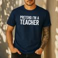 Pretend I'm A Teacher Shirt Adult Kids Men Women Costume Men's Casual T-Shirt Navy