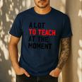 Quote A Lot To Teach At The Moment Teacher Women Men's Casual T-Shirt Navy Quote A Lot To Teach At The Moment Teacher Women Men's Casual T-Shirt Navy