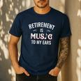 Retirement Is Music To My Ears Retired Music Teacher Men's Casual T-Shirt Navy