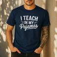 I Teach In My Pajamas Teacher Teacher's Day Humor Tee Men's Casual T-Shirt Navy I Teach In My Pajamas Teacher Teacher's Day Humor Tee Men's Casual T-Shirt Navy