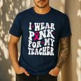 I Wear Pink For My Teacher Breast Cancer Awareness Support Men Women Men's Casual T-Shirt Navy I Wear Pink For My Teacher Breast Cancer Awareness Support Men Women Men's Casual T-Shirt Navy