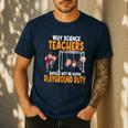 Why Science Teachers Should Not Be Given Playground Duty For Men Women Men's Casual T-Shirt Navy Why Science Teachers Should Not Be Given Playground Duty For Men Women Men's Casual T-Shirt Navy