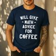 Will Give Math Advice For Coffee Mathematics Teacher Men's Casual T-Shirt Navy Will Give Math Advice For Coffee Mathematics Teacher Men's Casual T-Shirt Navy