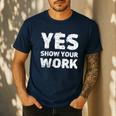 Yes Show Your Work Gteat Testing Math Teacher T-Shirt Men's Casual T-Shirt Navy