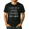 5 Out Of 4 People Struggle With Math Math Teachers Men's Casual T-Shirt Black