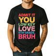 Admit It You Low Key Love 6th Grade Bruh Teacher Squad Life Men's Casual T-Shirt Black Admit It You Low Key Love 6th Grade Bruh Teacher Squad Life Men's Casual T-Shirt Black