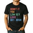 Admit It You Low Key Love Art Bruh Artist Art Teacher Men's Casual T-Shirt Black