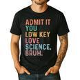 Admit It You Low Key Love Science Bruh Scientist Teacher Men's Casual T-Shirt Black Admit It You Low Key Love Science Bruh Scientist Teacher Men's Casual T-Shirt Black