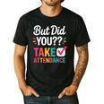 But Did You Take Attendance Teacher Back To School Men's Casual T-Shirt Black But Did You Take Attendance Teacher Back To School Men's Casual T-Shirt Black