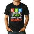 Bruh Did You Even Show Your Work For Science Teachers For Men Women Men's Casual T-Shirt Black Bruh Did You Even Show Your Work For Science Teachers For Men Women Men's Casual T-Shirt Black