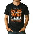 I Don't Need a Costume I'm a Math Teacher Retro Halloween Men's Casual T-Shirt Black I Don't Need a Costume I'm a Math Teacher Retro Halloween Men's Casual T-Shirt Black