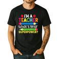 I'm A Teacher What's Your Superpower Back To School Men's Casual T-Shirt Black I'm A Teacher What's Your Superpower Back To School Men's Casual T-Shirt Black