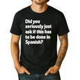 Did You Just Ask If This Has To Be Done In Spanish Teacher Men's Casual T-Shirt Black Did You Just Ask If This Has To Be Done In Spanish Teacher Men's Casual T-Shirt Black