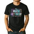 The Math Ain't Mathin Math Teacher Men's Casual T-Shirt Black The Math Ain't Mathin Math Teacher Men's Casual T-Shirt Black
