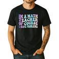 Math Teacher Im a Math Teacher Of Course I Have Problems Men's Casual T-Shirt Black Math Teacher Im a Math Teacher Of Course I Have Problems Men's Casual T-Shirt Black