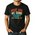 PE Teacher Life What Are We Doing Today Men Women Men's Casual T-Shirt Black PE Teacher Life What Are We Doing Today Men Women Men's Casual T-Shirt Black