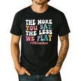 The More You Say The Less We Play PE Teacher Men Women Men's Casual T-Shirt Black The More You Say The Less We Play PE Teacher Men Women Men's Casual T-Shirt Black
