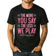 The More You Say The Less We Play PE Teacher Men's Casual T-Shirt Black The More You Say The Less We Play PE Teacher Men's Casual T-Shirt Black