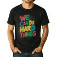 School Teachers Motivational Quote We Can Do Hard Things Men Women Kids Men's Casual T-Shirt Black School Teachers Motivational Quote We Can Do Hard Things Men Women Kids Men's Casual T-Shirt Black