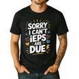 Sorry I Can'T Ieps Are Due Cute Elementary Teacher Iep Sped Men's Casual T-Shirt Black Sorry I Can'T Ieps Are Due Cute Elementary Teacher Iep Sped Men's Casual T-Shirt Black