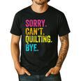 Sorry Can't Quilting Bye Teacher Student Quilting Men's Casual T-Shirt Black Sorry Can't Quilting Bye Teacher Student Quilting Men's Casual T-Shirt Black