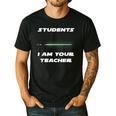 Students I Am Your Teacher T-Shirt Men's Casual T-Shirt Black